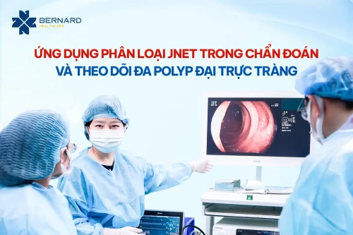 Bernard Healthcare ứng dụng phân loại JNET trong chẩn đoán và theo dõi đa polyp đại trực tràng